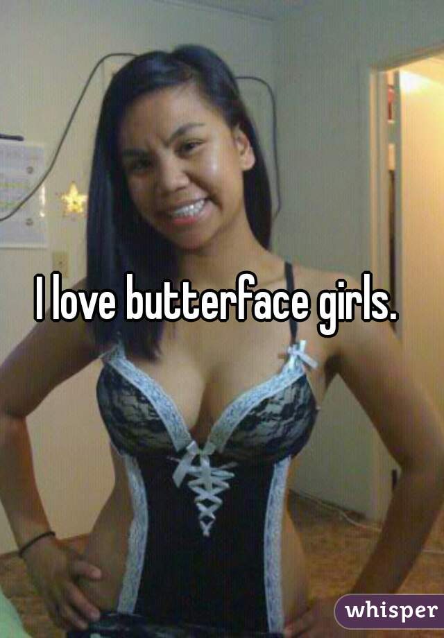 Butterface Girls